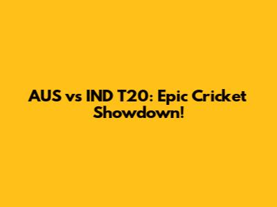 AUS vs IND T20: Epic Cricket Showdown!
