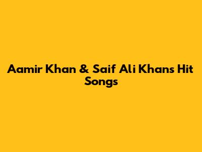 Aamir Khan & Saif Ali Khan's Hit Songs