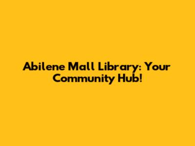 Abilene Mall Library: Your Community Hub!