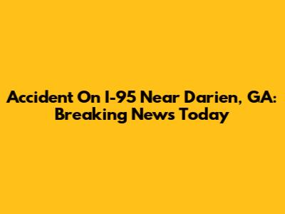 Accident On I-95 Near Darien, GA: Breaking News Today