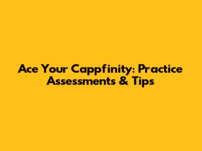 Ace Your Cappfinity: Practice Assessments & Tips
