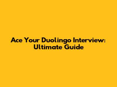 Ace Your Duolingo Interview: Ultimate Guide