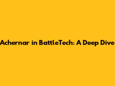 Achernar in BattleTech: A Deep Dive