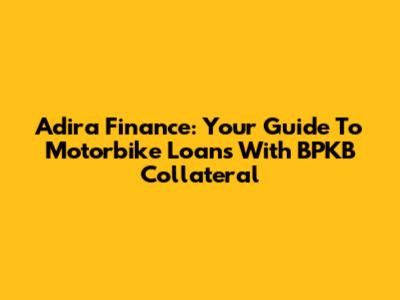 Adira Finance: Your Guide To Motorbike Loans With BPKB Collateral