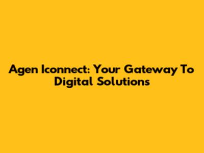 Agen Iconnect: Your Gateway To Digital Solutions
