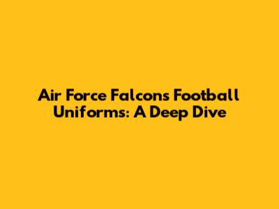 Air Force Falcons Football Uniforms: A Deep Dive