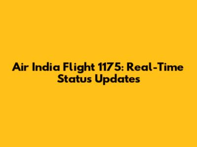 Air India Flight 1175: Real-Time Status Updates