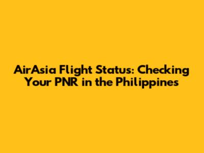 AirAsia Flight Status: Checking Your PNR in the Philippines