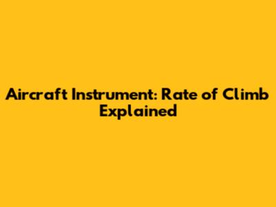 Aircraft Instrument: Rate of Climb Explained