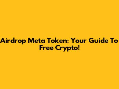 Airdrop Meta Token: Your Guide To Free Crypto!