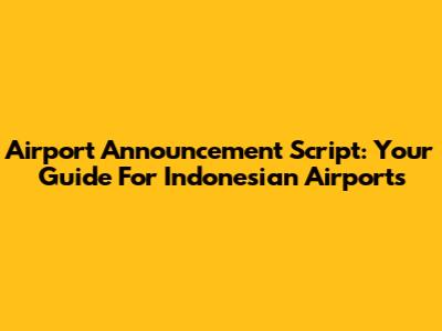 Airport Announcement Script: Your Guide For Indonesian Airports