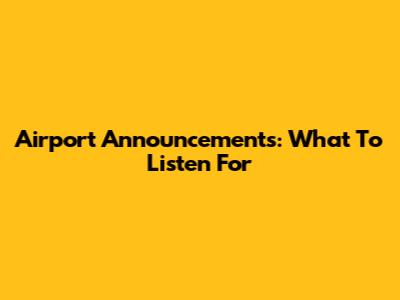 Airport Announcements: What To Listen For
