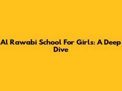 Al Rawabi School For Girls: A Deep Dive
