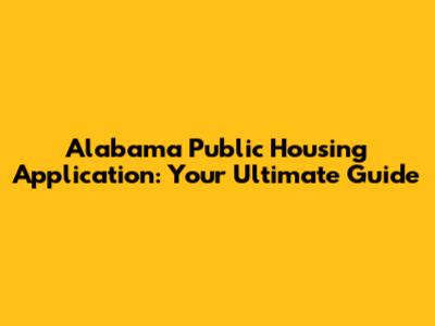 Alabama Public Housing Application: Your Ultimate Guide
