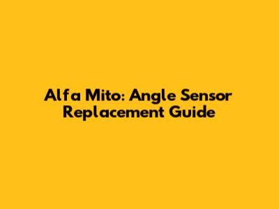 Alfa Mito: Angle Sensor Replacement Guide