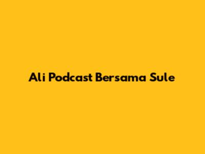 Ali Podcast Bersama Sule