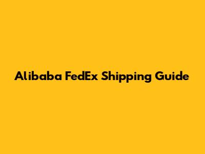 Alibaba FedEx Shipping Guide