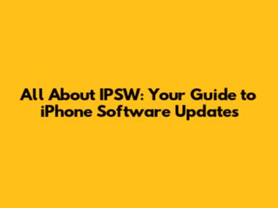 All About IPSW: Your Guide to iPhone Software Updates