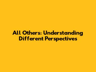 All Others: Understanding Different Perspectives