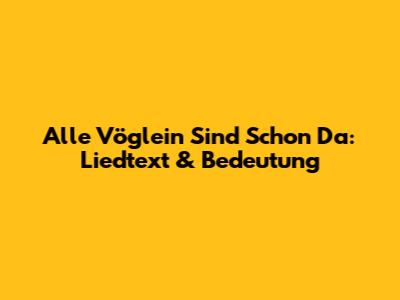 Alle Vöglein Sind Schon Da: Liedtext & Bedeutung