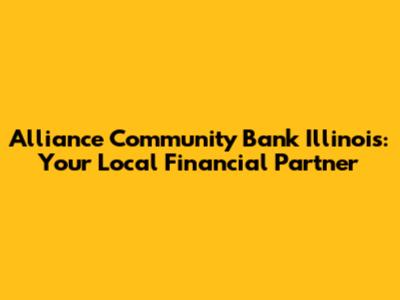 Alliance Community Bank Illinois: Your Local Financial Partner
