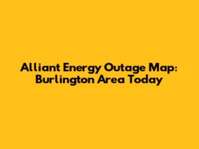 Alliant Energy Outage Map: Burlington Area Today
