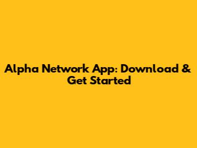 Alpha Network App: Download & Get Started