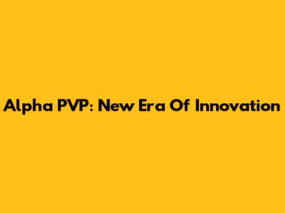 Alpha PVP: New Era Of Innovation