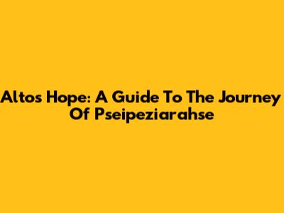 Alto's Hope: A Guide To The Journey Of Pseipeziarahse
