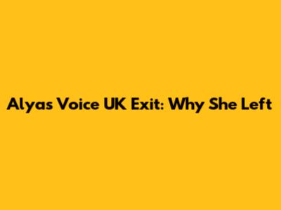 Alya's Voice UK Exit: Why She Left