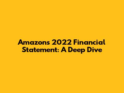 Amazon's 2022 Financial Statement: A Deep Dive