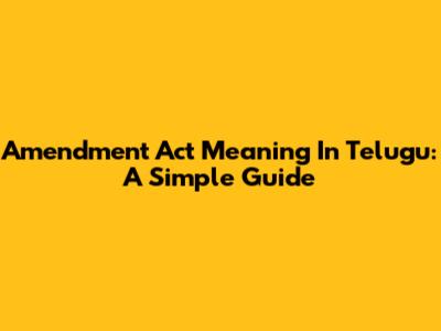 Amendment Act Meaning In Telugu: A Simple Guide