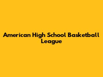 American High School Basketball League