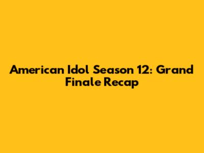 American Idol Season 12: Grand Finale Recap