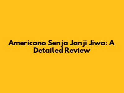 Americano Senja Janji Jiwa: A Detailed Review