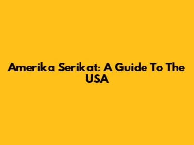 Amerika Serikat: A Guide To The USA
