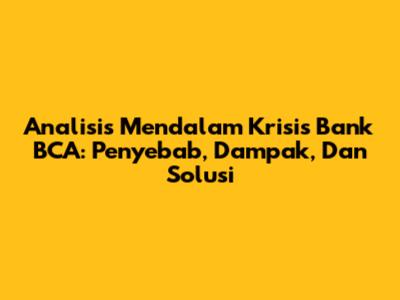 Analisis Mendalam Krisis Bank BCA: Penyebab, Dampak, Dan Solusi