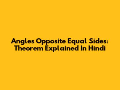 Angles Opposite Equal Sides: Theorem Explained In Hindi
