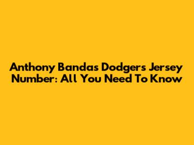 Anthony Banda's Dodgers Jersey Number: All You Need To Know