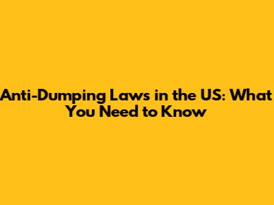 Anti-Dumping Laws in the US: What You Need to Know