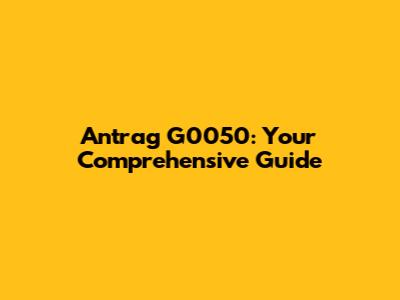 Antrag G0050: Your Comprehensive Guide
