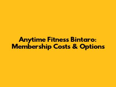 Anytime Fitness Bintaro: Membership Costs & Options