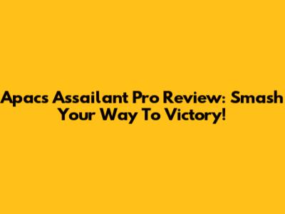 Apacs Assailant Pro Review: Smash Your Way To Victory!