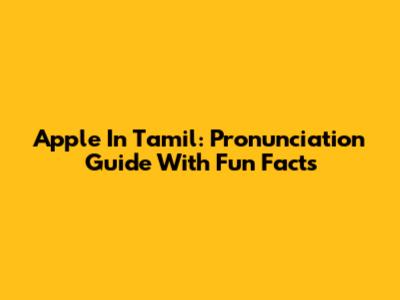 Apple In Tamil: Pronunciation Guide With Fun Facts