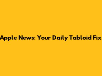 Apple News: Your Daily Tabloid Fix