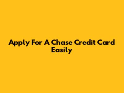 Apply For A Chase Credit Card Easily