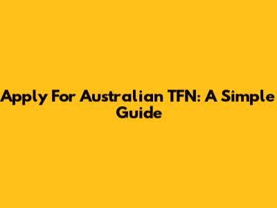 Apply For Australian TFN: A Simple Guide