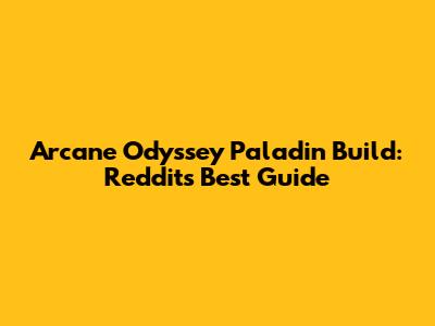 Arcane Odyssey Paladin Build: Reddit's Best Guide