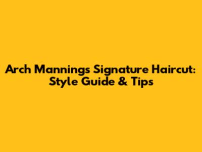 Arch Manning's Signature Haircut: Style Guide & Tips
