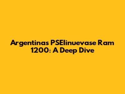 Argentina's PSEIinuevase Ram 1200: A Deep Dive